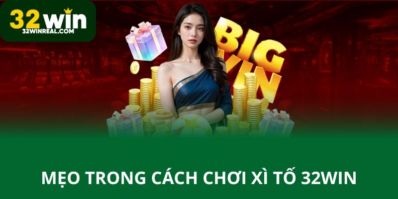 Mẹo trong cách chơi xì tố 32win