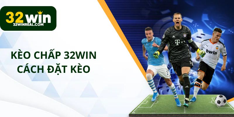 Cách đặt kèo chấp 32win