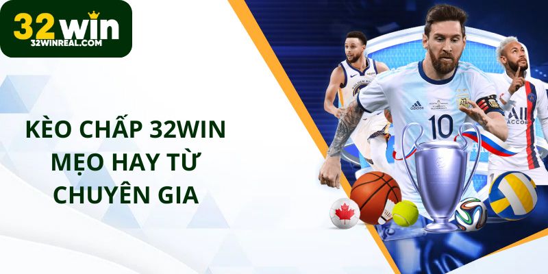 Mẹo hay từ chuyên gia cho kèo chấp 32win