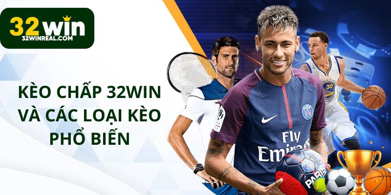 Kèo chấp 32win với các kèo phổ biến