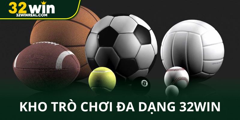 Kho trò chơi cá cược giải trí 32win đa dạng