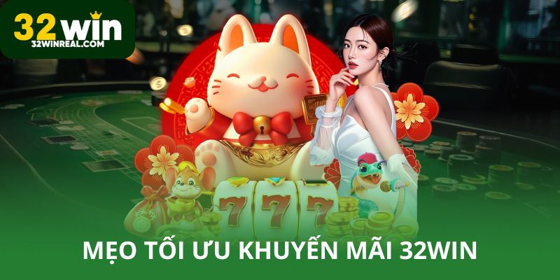 Mẹo tối ưu khuyến mãi 32win
