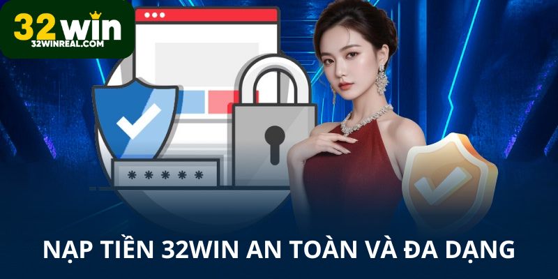 Nạp tiền 32win an toàn và tiện lợi