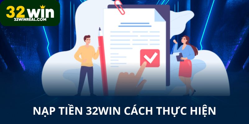 Cách thực hiện nạp tiền 32win