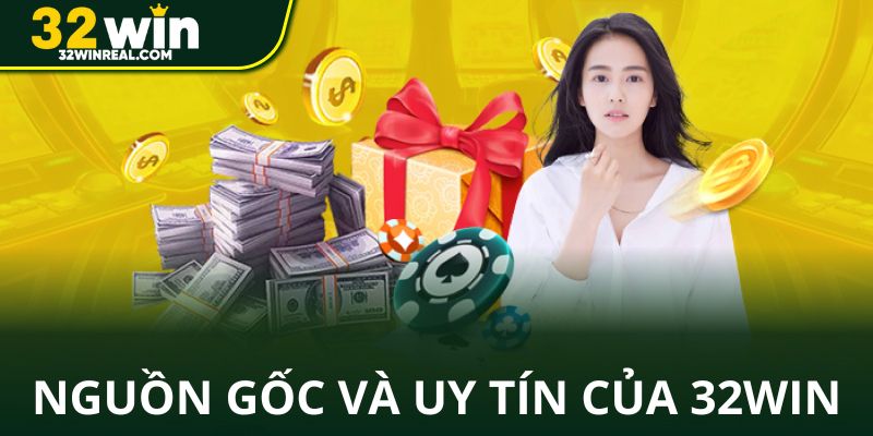 Nguồn gốc và uy tín nhhà cái 32win