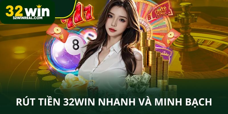 Rút tiền 32win nhanh chóng và minh bạch