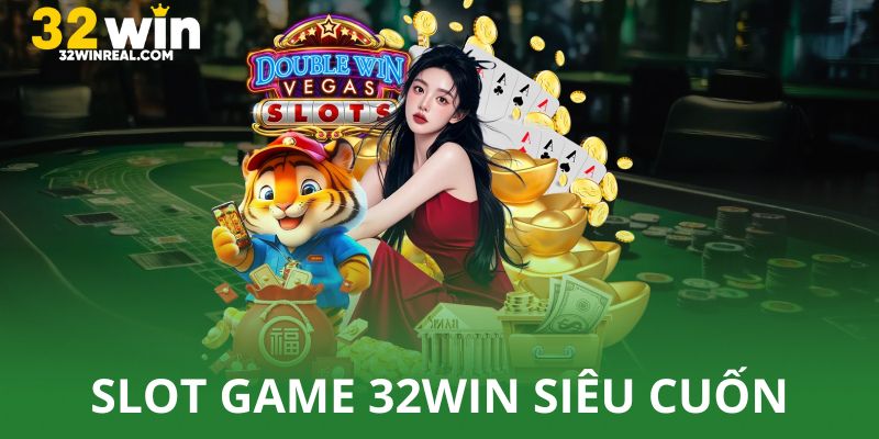 Slote game 32win siêu cuốn hút và dễ chơi