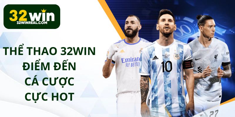 Thể thao 32win điểm đến cá cược